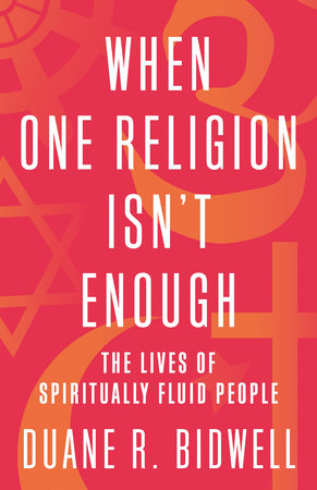 When One Religion Isn't Enough by Duane R. Bidwell