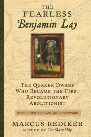 The Fearless Benjamin Lay by Marcus Rediker