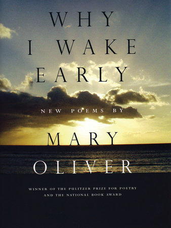 Why I Wake Early by Mary Oliver