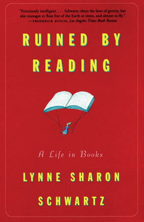Ruined By Reading by Lynne Sharon Schwartz