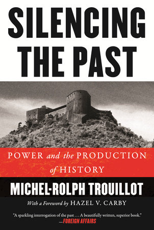 Silencing The Past th Anniversary Edition By Michel Rolph Trouillot Penguinrandomhouse Com Books