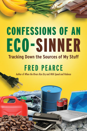 Confessions of an Eco-Sinner by Fred Pearce