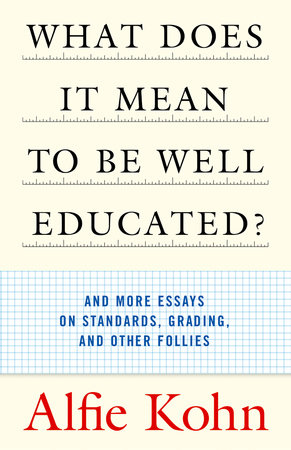 What Does It Mean to Be Well Educated? by Alfie Kohn
