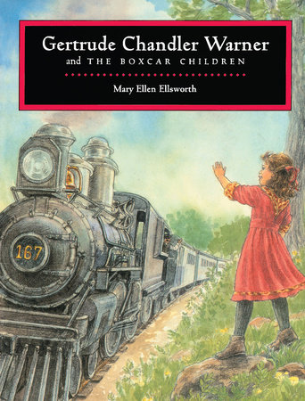 Gertrude Chandler Warner and The Boxcar Children by Mary Ellen Ellsworth