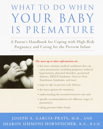 What to Do When Your Baby Is Premature by Joseph Garcia-Prats, M.D. and Sharon G. Hornfischer