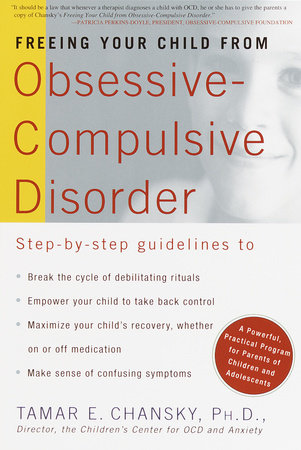 Freeing Your Child from Obsessive-Compulsive Disorder by Tamar Chansky, Ph.D.