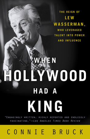 When Hollywood Had a King by Connie Bruck
