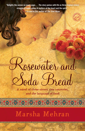 Rosewater and Soda Bread by Marsha Mehran