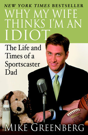 Why My Wife Thinks I'm an Idiot by Mike Greenberg