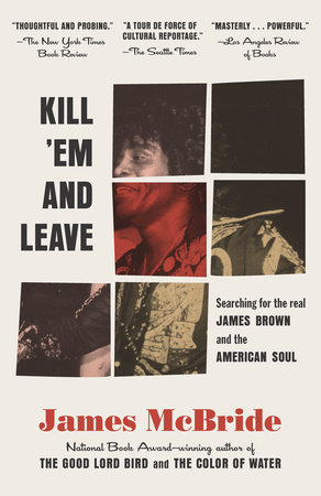 Kill 'Em and Leave by James McBride