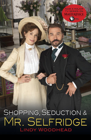 Shopping, Seduction & Mr. Selfridge by Lindy Woodhead
