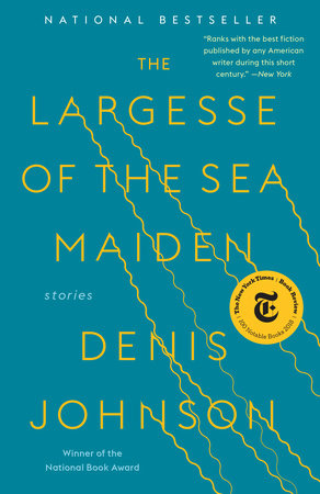 The Largesse of the Sea Maiden by Denis Johnson