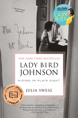 Lady Bird Johnson: Hiding in Plain Sight by Julia Sweig