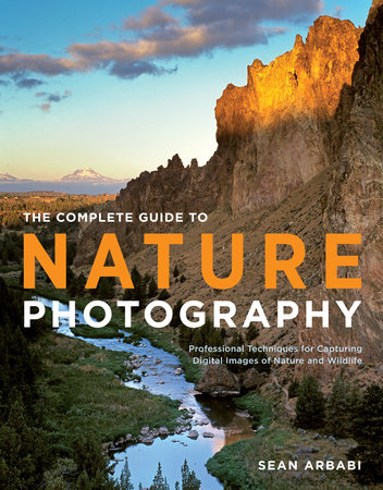 The Complete Guide to Nature Photography by Sean Arbabi
