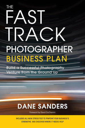 The Fast Track Photographer Business Plan by Dane Sanders