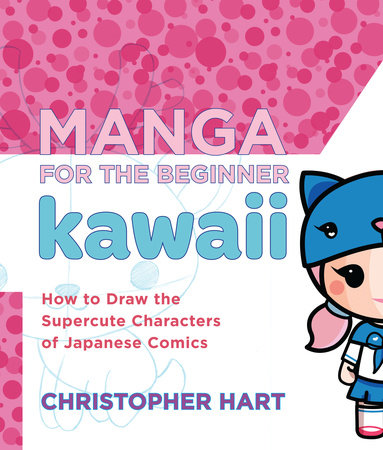 Manga for the Beginner Kawaii by Christopher Hart