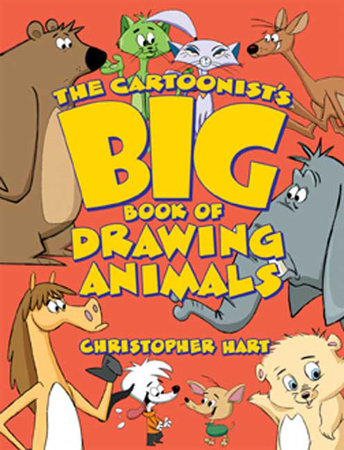 The Cartoonist's Big Book of Drawing Animals by Christopher Hart