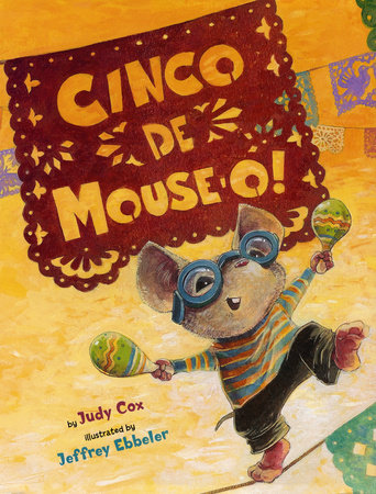 Cinco De Mouse-O! by by Judy Cox; illustrated by Jeffrey Ebbeler