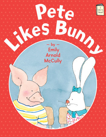 Pete Likes Bunny by Emily Arnold McCully