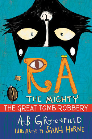 Ra the Mighty: The Great Tomb Robbery by By A.B. Greenfield, illustrated by Sarah Horne