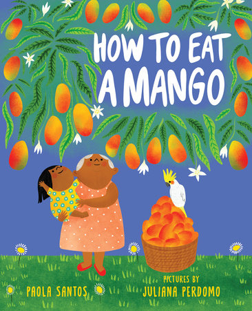 How to Eat a Mango by Paola Santos
