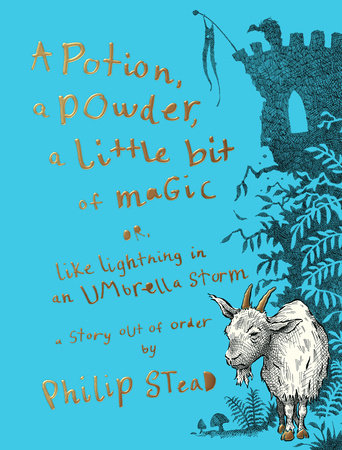 A Potion, a Powder, a Little Bit of Magic by Philip C. Stead