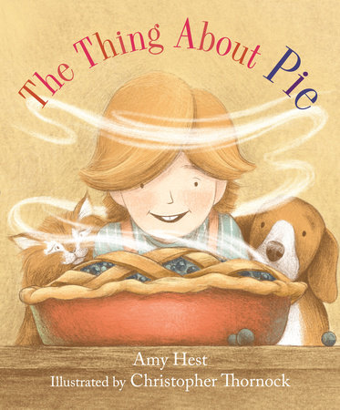 The Thing About Pie by Amy Hest