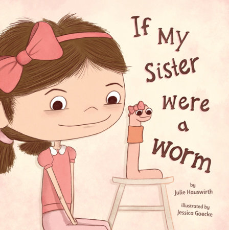 If My Sister Were a Worm by Julie Hauswirth