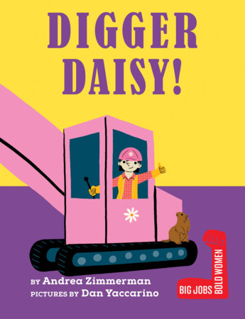 Digger Daisy! by Andrea Zimmerman