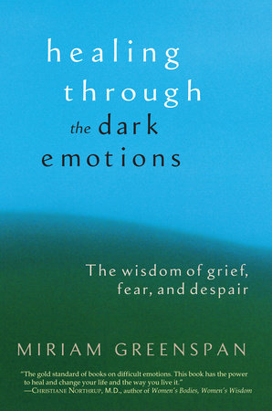 Healing through the Dark Emotions by Miriam Greenspan
