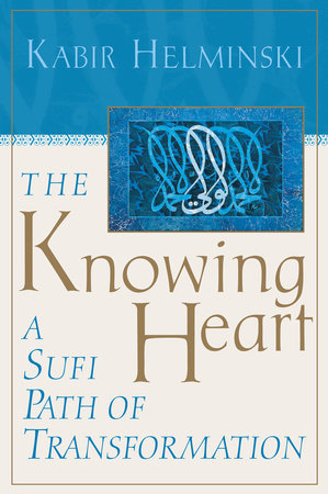 The Knowing Heart by Kabir Helminski