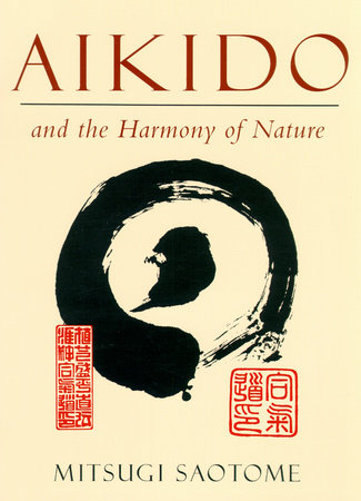 Aikido and the Harmony of Nature by Mitsugi Saotome