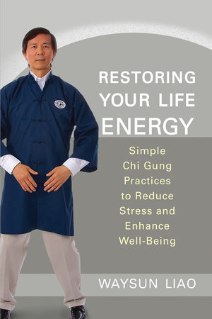 Restoring Your Life Energy by Waysun Liao