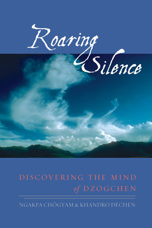 Roaring Silence by Ngakpa Chogyam and Khandro Dechen