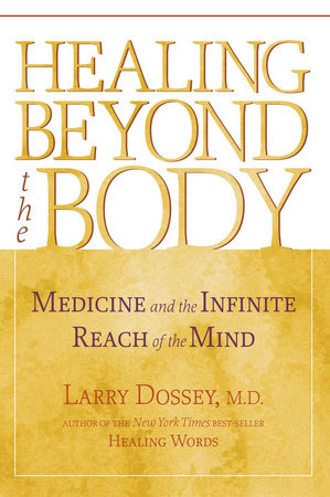 Healing beyond the Body by Larry Dossey