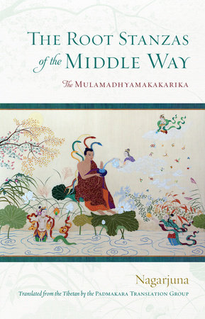 The Root Stanzas of the Middle Way by Nagarjuna