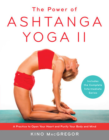 The Power of Ashtanga Yoga II: The Intermediate Series by Kino MacGregor