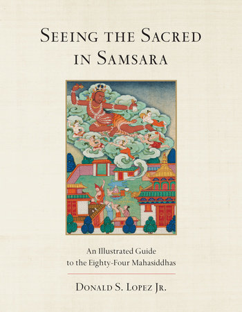 Seeing the Sacred in Samsara by Donald S. Lopez, Jr.