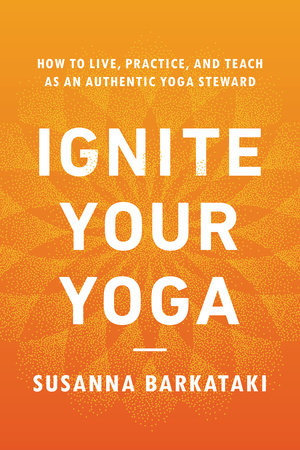 Ignite Your Yoga by Susanna Barkataki