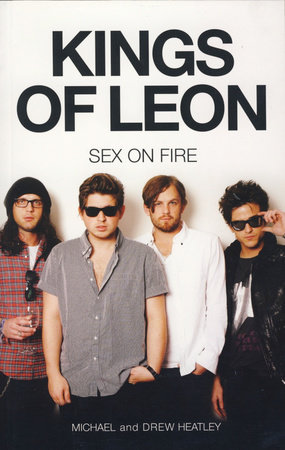 The Kings of Leon: Sex On Fire (New Edition) by Michael Heatley