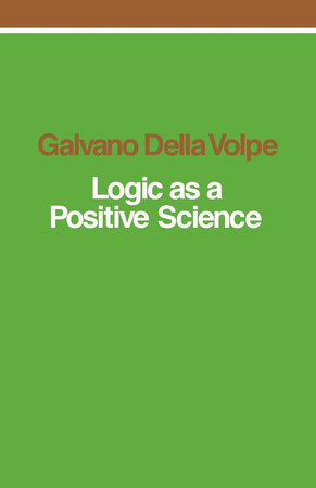 Logic as a Positive Science by Galvano Della Volpe
