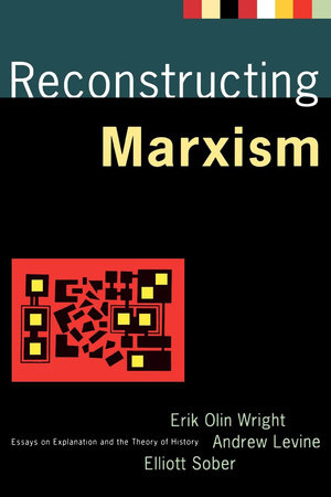 Reconstructing Marxism by Andrew Levine, Erik Olin Wright and Elliott Sober