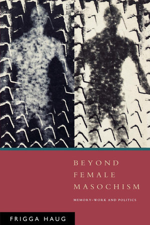 Beyond Female Masochism by Frigga Haug