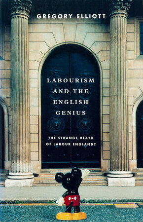 Labourism and the English Genius by Gregory Elliott