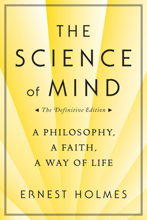 The Science of Mind by Ernest Holmes