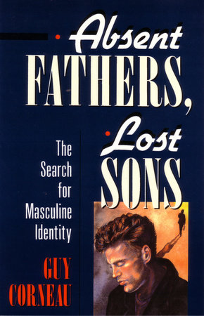 Absent Fathers, Lost Sons by Guy Corneau