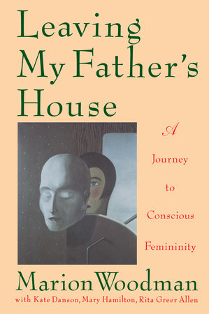 Leaving My Father's House by Marion Woodman