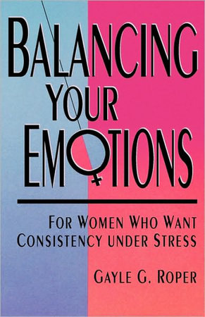 Balancing Your Emotions by Gayle G. Roper