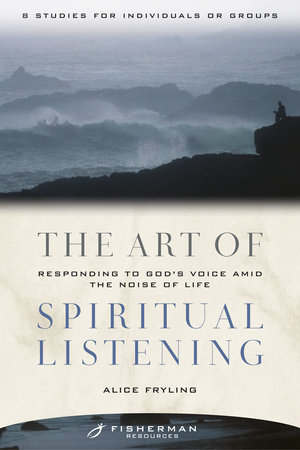 The Art of Spiritual Listening by Alice Fryling