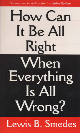 How Can It Be All Right When Everything Is All Wrong? by Lewis B. Smedes